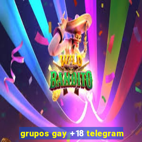 grupos gay +18 telegram